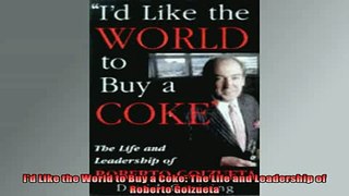 FAVORIT BOOK   Id Like the World to Buy a Coke The Life and Leadership of Roberto Goizueta READ ONLINE