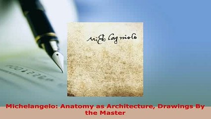 Download  Michelangelo Anatomy as Architecture Drawings By the Master Free Books