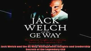 FREE PDF DOWNLOAD   Jack Welch and the GE Way Management Insights and Leadership Secrets of the Legendary CEO  DOWNLOAD ONLINE