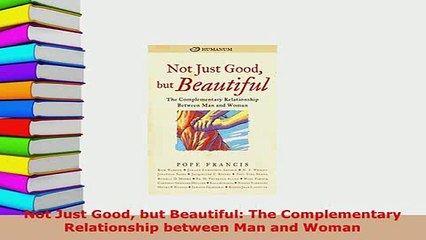 PDF  Not Just Good but Beautiful The Complementary Relationship between Man and Woman Free Books