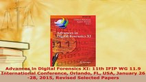 PDF  Advances in Digital Forensics XI 11th IFIP WG 119 International Conference Orlando FL Read Full Ebook