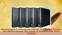 PDF  Michelangelo 5 Volume set Youth The Sistine Ceiling The Medici Chapel The Tomb of Julius Free Books