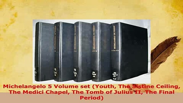 PDF Michelangelo 5 Volume set Youth The Sistine Ceiling The Medici Chapel The Tomb of Julius Free Books