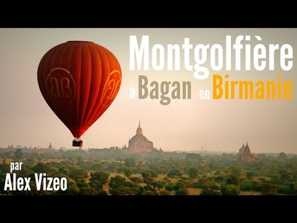 BIRMANIE : en MONTGOLFIÈRE à BAGAN dans la vallée des 2000 temples