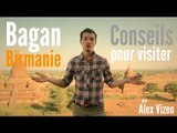 BIRMANIE : Visiter Bagan - conseils pratiques