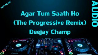 Agar Tum Saath Ho (The Progressive Remix) - Deejay Champ