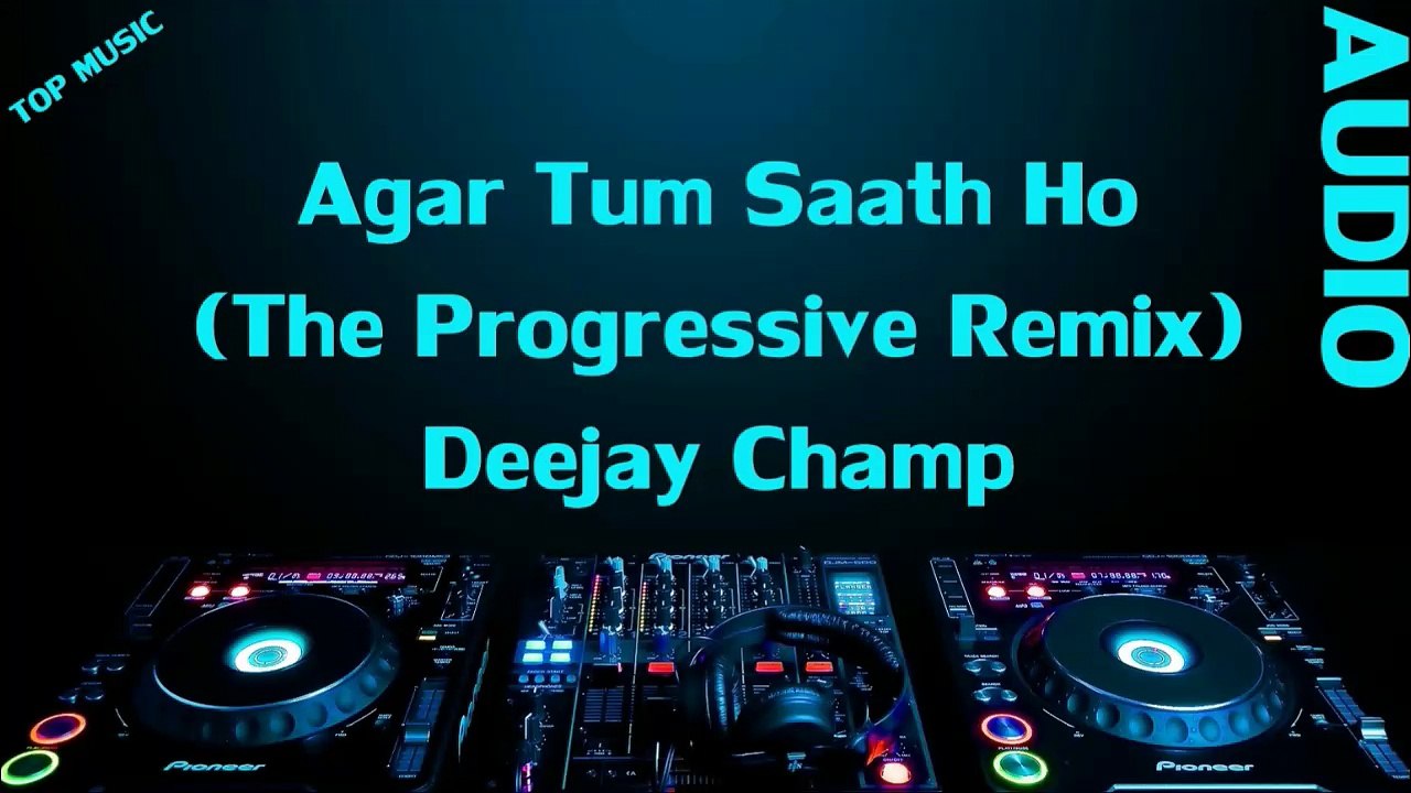 Agar Tum Saath Ho (The Progressive Remix) - Dee...