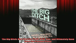 FAVORIT BOOK   The Big Ditch How America Took Built Ran and Ultimately Gave Away the Panama Canal  BOOK ONLINE