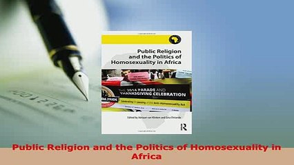 Download  Public Religion and the Politics of Homosexuality in Africa  Read Online