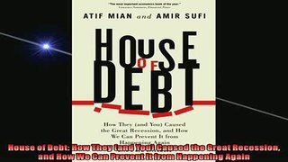 READ THE NEW BOOK   House of Debt How They and You Caused the Great Recession and How We Can Prevent It  DOWNLOAD ONLINE