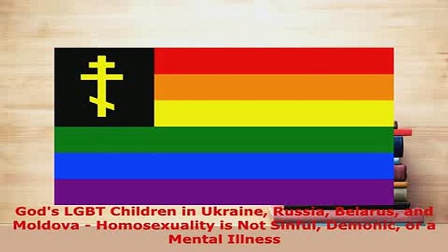 Download Gods LGBT Children in Ukraine Russia Belarus and Moldova Homosexuality is Not Sinful Free Books