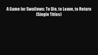 Read A Game for Swallows: To Die to Leave to Return (Single Titles) PDF Online