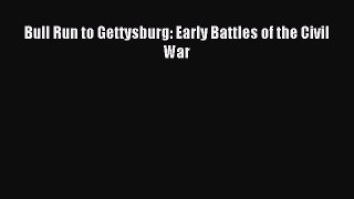 Read Bull Run to Gettysburg: Early Battles of the Civil War PDF Online