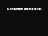 Read The Civil War Close Up (War Chronicles) Ebook Online