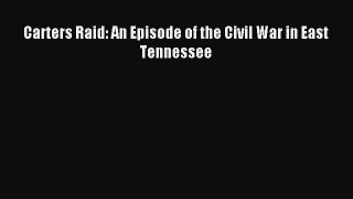 Download Carters Raid: An Episode of the Civil War in East Tennessee PDF Online