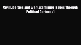 Read Civil Liberties and War (Examining Issues Through Political Cartoons) Ebook Free