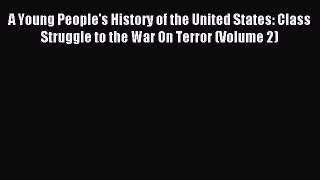 Read A Young People's History of the United States: Class Struggle to the War On Terror (Volume