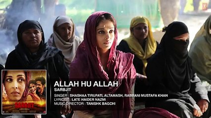 Allah Hu Allah Full Song - SARBJIT - Aishwarya Rai Bachchan, Randeep Hooda, Richa Chadda