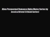 Download Alien Paranormal Romance Alpha Mates Series by Jessica Bristol (3 Book Series) PDF