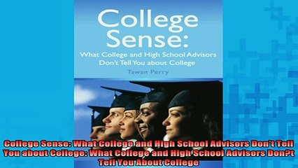 READ book  College Sense What College and High School Advisors Dont Tell You about College What Full EBook