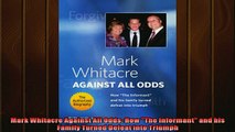 FAVORIT BOOK   Mark Whitacre Against All Odds How The Informant and his Family Turned Defeat into  FREE BOOOK ONLINE