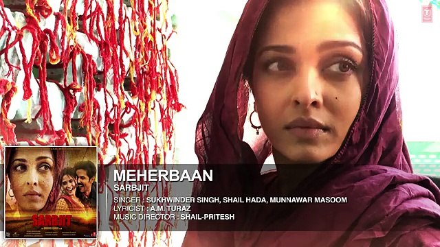 Meherbaan Full Song - SARBJIT - Aishwarya Rai Bachchan, Randeep Hooda - Sukhwinder Singh