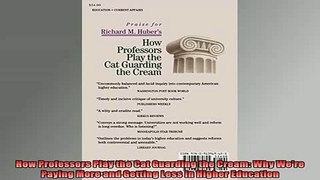 Free Full PDF Downlaod  How Professors Play the Cat Guarding the Cream Why Were Paying More and Getting Less in Full EBook