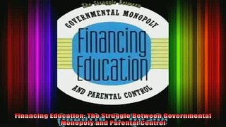 READ book  Financing Education The Struggle Between Governmental Monopoly and Parental Control Full EBook