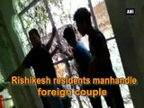 Rishikesh residents manhandle foreign couple