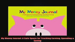 READ book  My Money Journal A Safe Space for Tracking Earning Spending  Saving Full Free