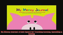 READ book  My Money Journal A Safe Space for Tracking Earning Spending  Saving Full Free