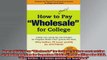 READ FREE FULL EBOOK DOWNLOAD  How to REALLY Pay Wholesale for College College cost cutting strategies and tips for Full Ebook Online Free