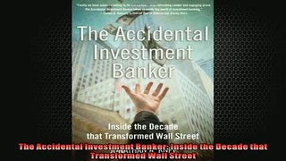 READ book  The Accidental Investment Banker Inside the Decade that Transformed Wall Street  BOOK ONLINE