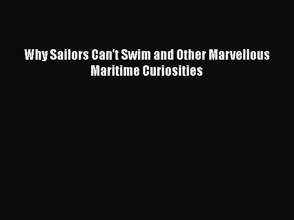 PDF Why Sailors Can't Swim and Other Marvellous Maritime Curiosities  Read Online