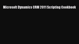 [Read PDF] Microsoft Dynamics CRM 2011 Scripting Cookbook Download Online