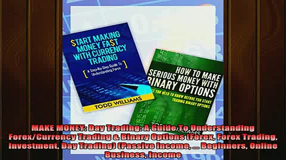 READ book  MAKE MONEY Day Trading A Guide To Understanding ForexCurrency Trading  Binary Options Full EBook