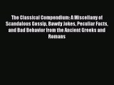 PDF The Classical Compendium: A Miscellany of Scandalous Gossip Bawdy Jokes Peculiar Facts