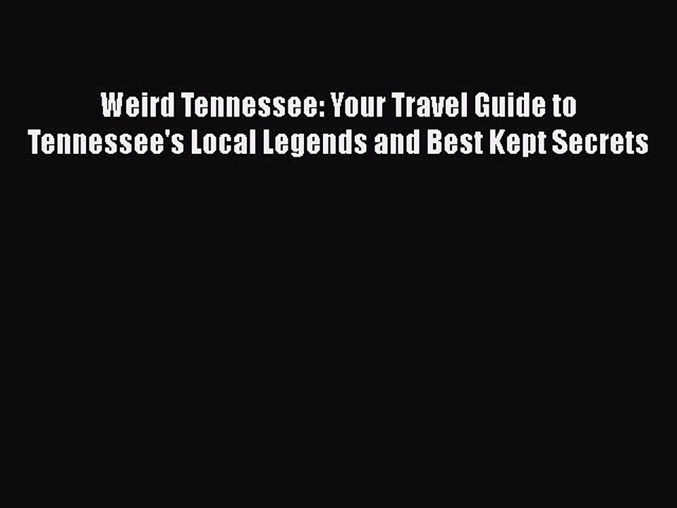 PDF Weird Tennessee: Your Travel Guide to Tennessee's Local Legends and Best Kept Secrets Free