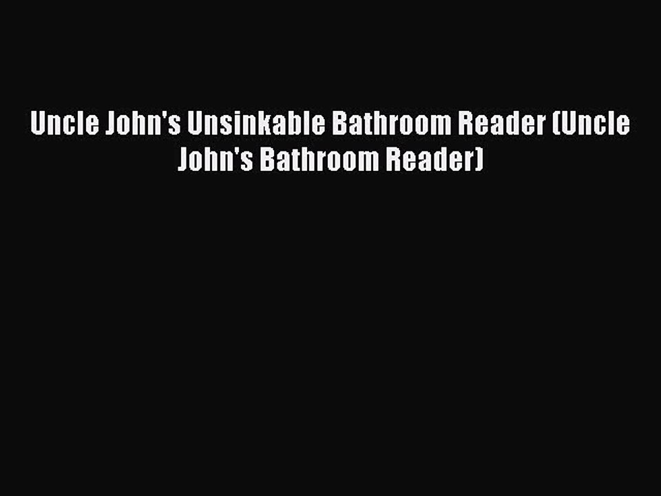 PDF Uncle John's Unsinkable Bathroom Reader (Uncle John's Bathroom Reader)  Read Online
