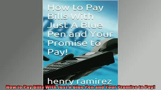 READ FREE FULL EBOOK DOWNLOAD  How to Pay Bills With Just A Blue Pen and Your Promise to Pay Full Free