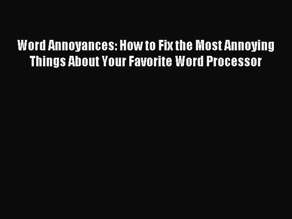 [Read PDF] Word Annoyances: How to Fix the Most Annoying Things About Your Favorite Word Processor