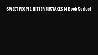 Read SWEET PEOPLE BITTER MISTAKES (4 Book Series) Ebook Free