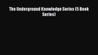Download The Underground Knowledge Series (5 Book Series) PDF Online