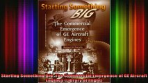 READ book  Starting Something Big The Commercial Emergence of GE Aircraft Engines Library of  FREE BOOOK ONLINE