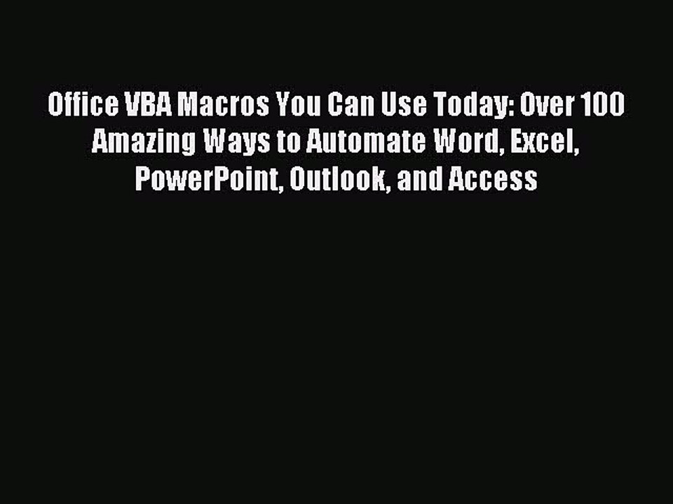 [Read PDF] Office VBA Macros You Can Use Today: Over 100 Amazing Ways to Automate Word Excel