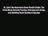 Read Dr. Lani's No-Nonsense Bone Health Guide: The Truth About Density Testing Osteoporosis