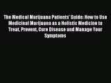 Read The Medical Marijuana Patients' Guide: How to Use Medicinal Marijuana as a Holistic Medicine