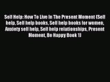 Read Self Help: How To Live In The Present Moment (Self help Self help books Self help books