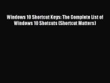 [Read PDF] Windows 10 Shortcut Keys: The Complete List of Windows 10 Shotcuts (Shortcut Matters)