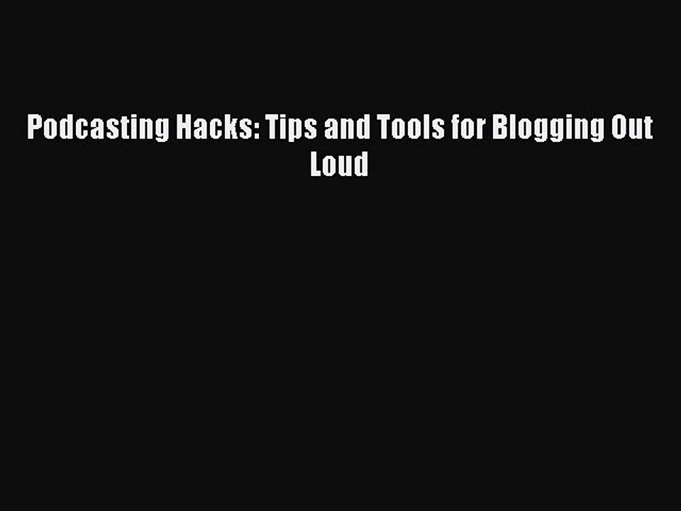[Read PDF] Podcasting Hacks: Tips and Tools for Blogging Out Loud Download Free